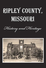 Load image into Gallery viewer, Ripley County, Missouri History &amp; Heritage